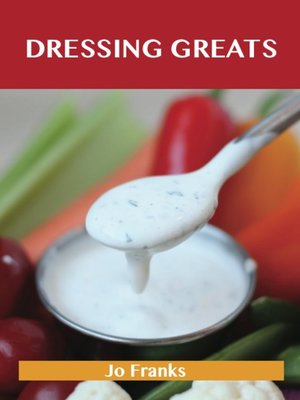 cover image of Dressing Greats: Delicious Dressing Recipes, The Top 65 Dressing Recipes